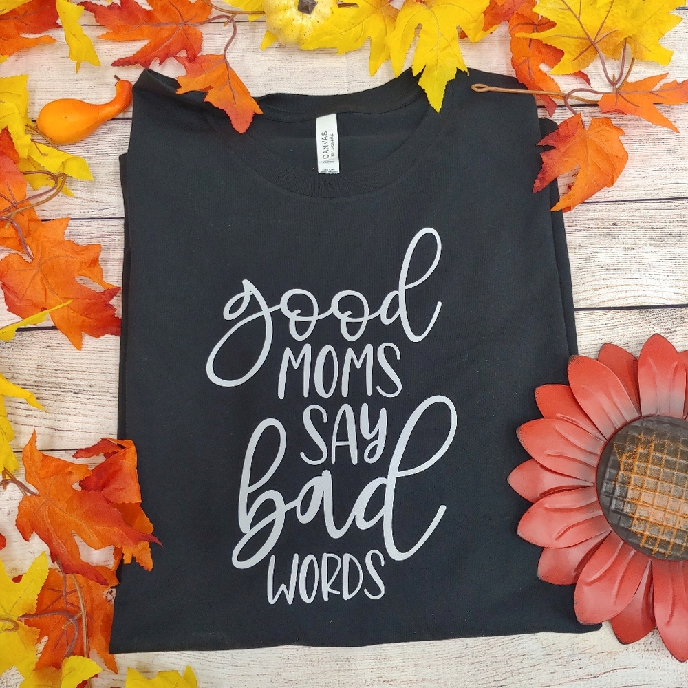 Good Moms Say Bad Words Black Bella Canvas T Shirt